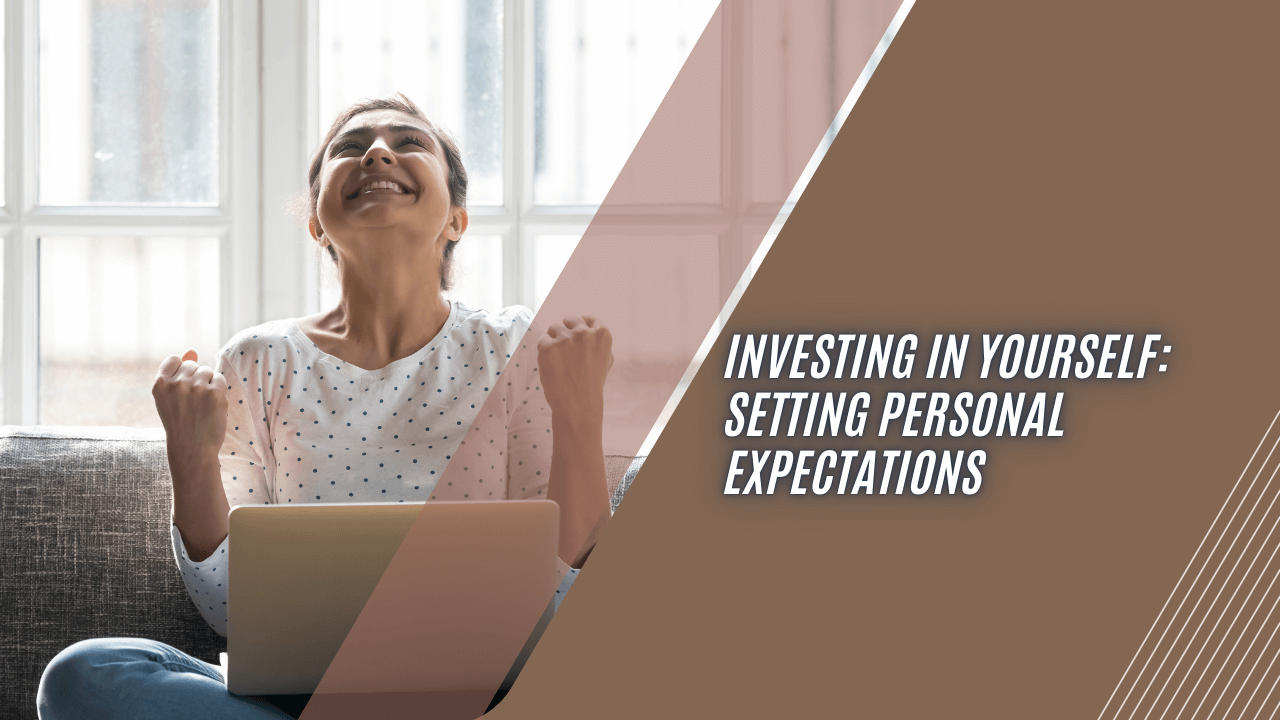 Investing in Yourself: Setting Personal Expectations for a Fulfilling Life